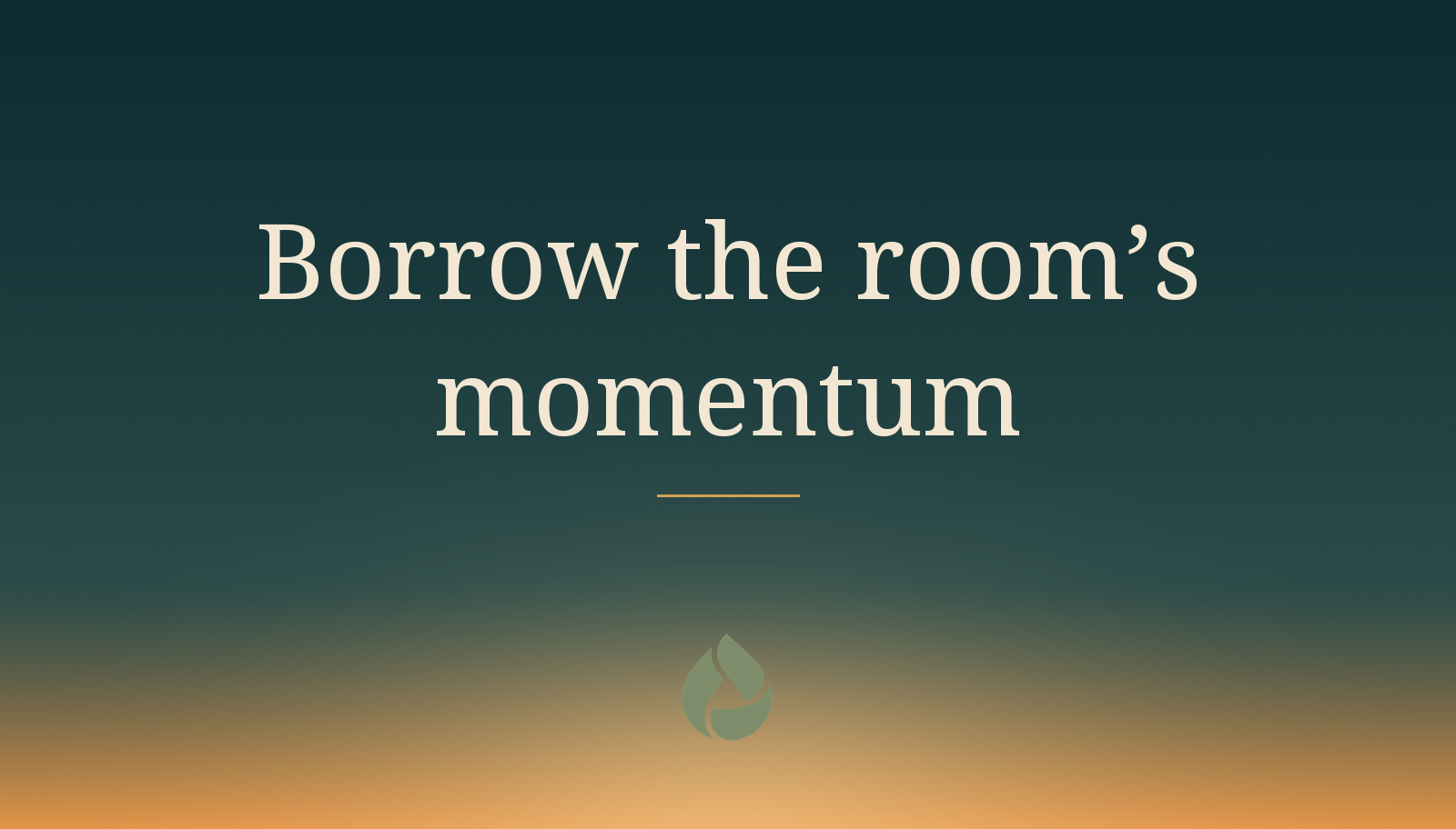 Teal sunrise graphic reading Borrow the room's momentum