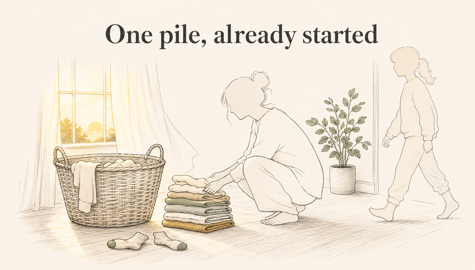 Warm sand editorial illustration titled one pile, already started. Soft sunrise light falls through a window onto a wicker laundry basket and a small neat stack of folded clothes on the wood floor. A calm adult figure crouches sorting the stack while a younger figure steps quietly into the room to join in.