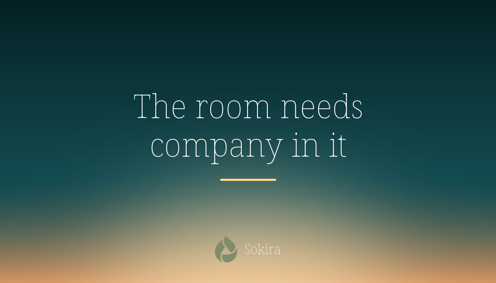 Teal sunrise graphic reading The room needs company in it