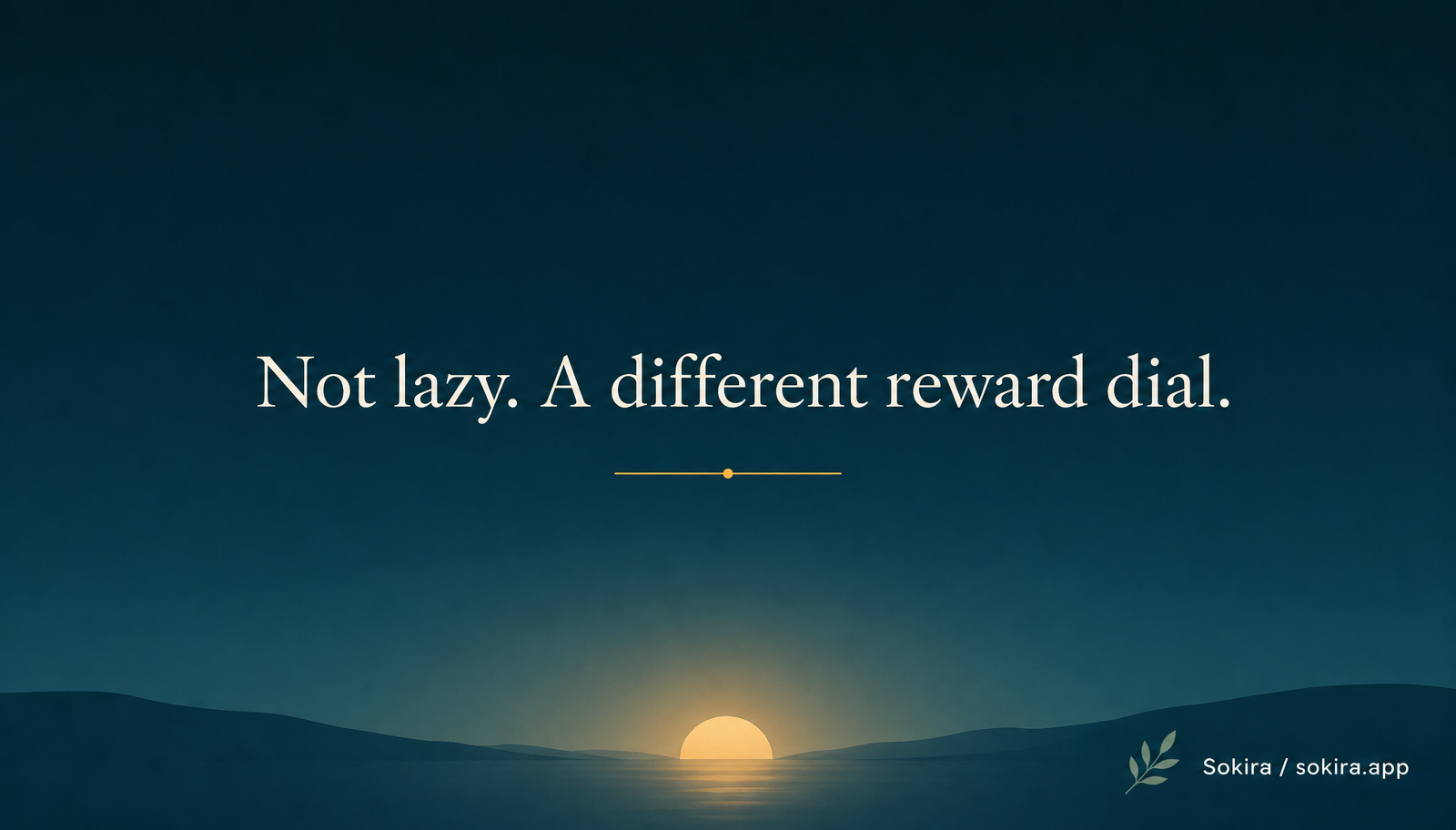 Teal sunrise graphic reading Not lazy, a different reward dial