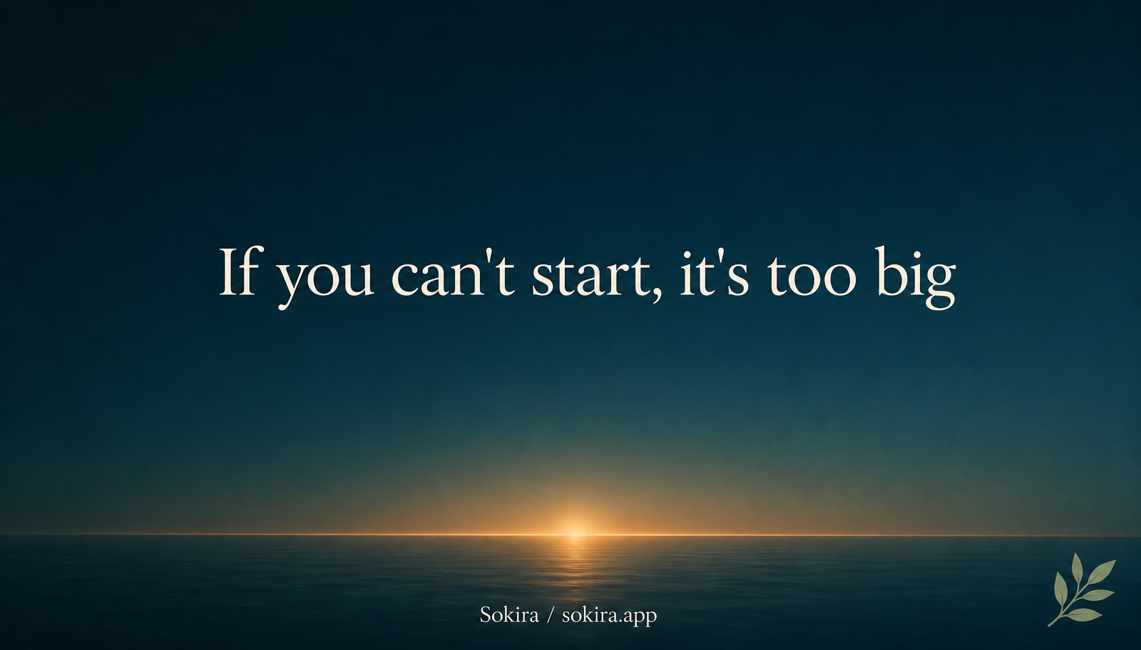 Teal sunrise graphic reading If you can't start, it's too big