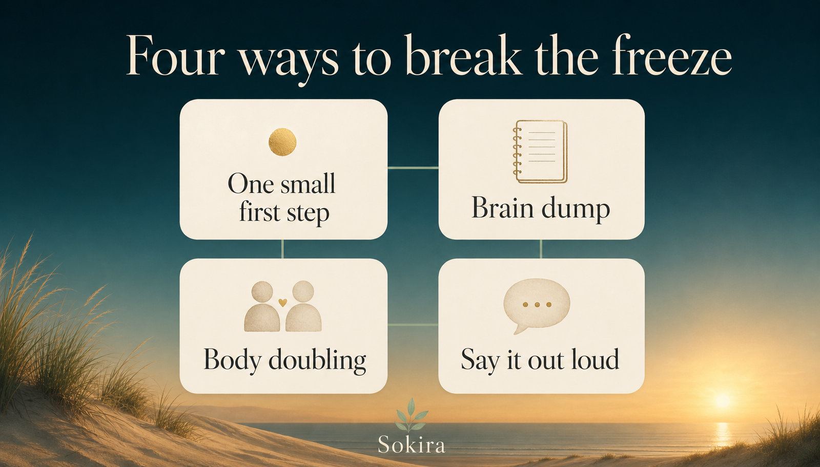 Warm sunrise infographic titled four ways to break the freeze, with four calm tiles: one small first step, brain dump, body doubling, and say it out loud