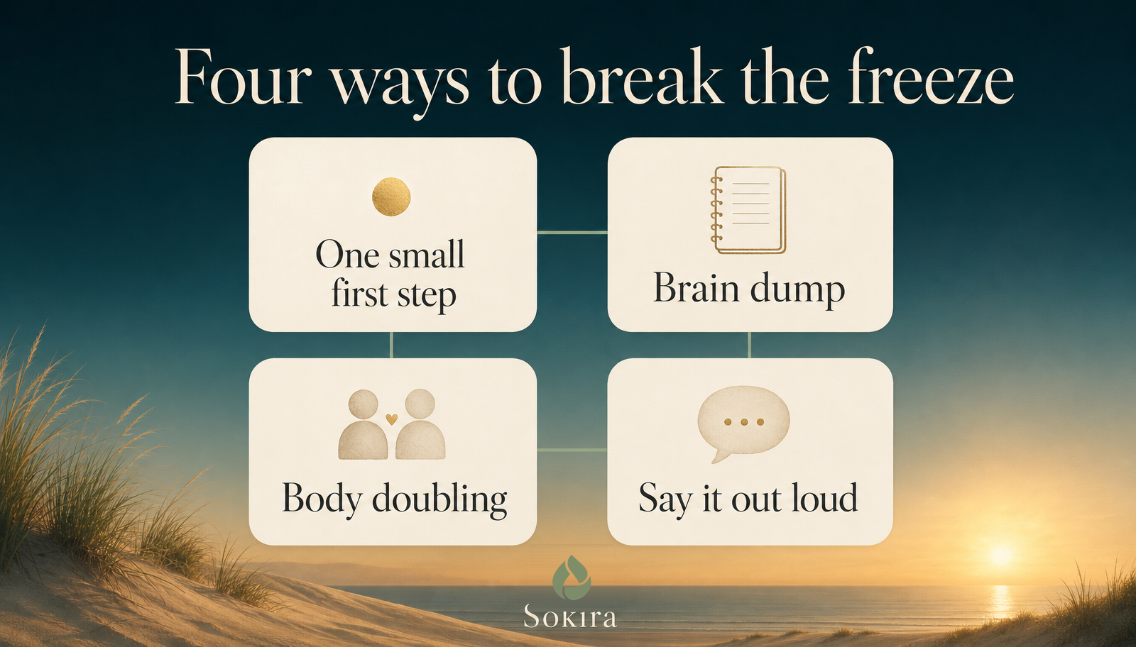 Warm sunrise infographic titled four ways to break the freeze, with four calm tiles: one small first step, brain dump, body doubling, and say it out loud