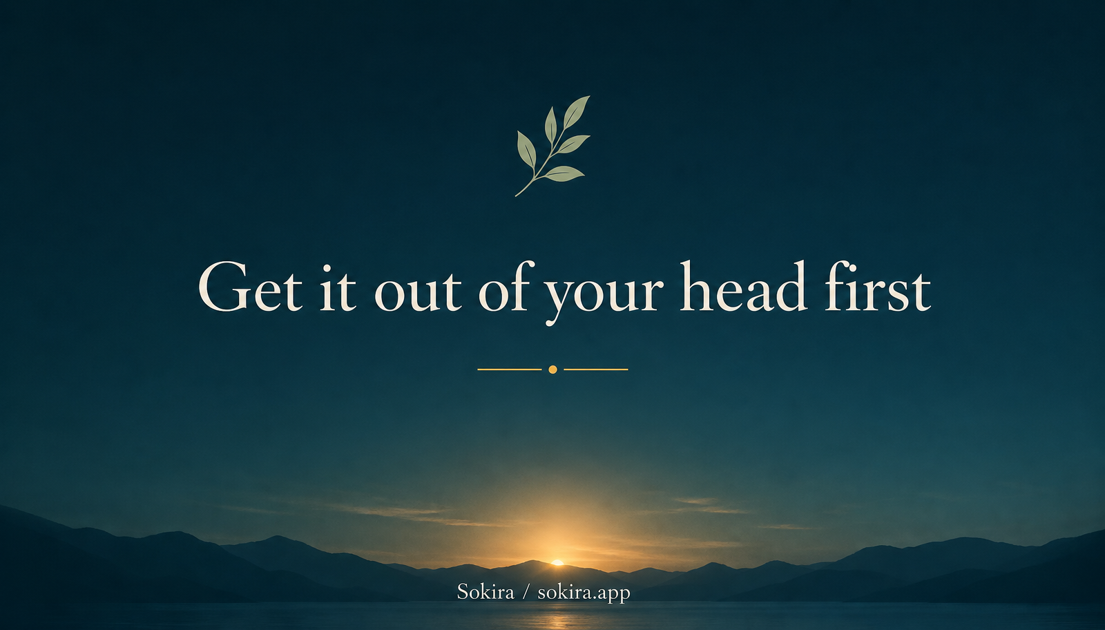 Teal sunrise graphic reading Get it out of your head first