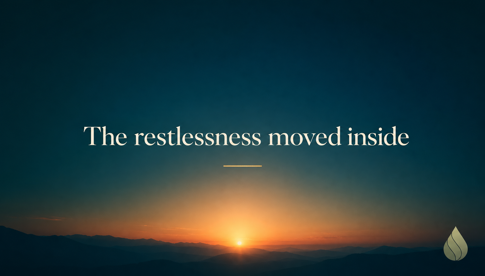Teal sunrise graphic reading The restlessness moved inside