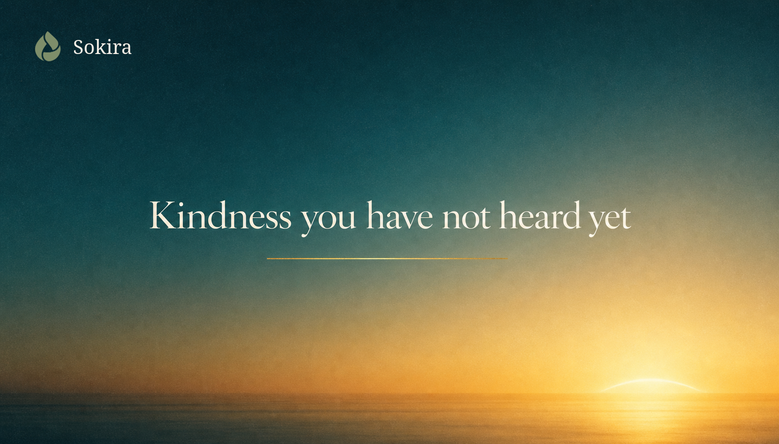 Teal sunrise graphic reading Kindness you have not heard yet