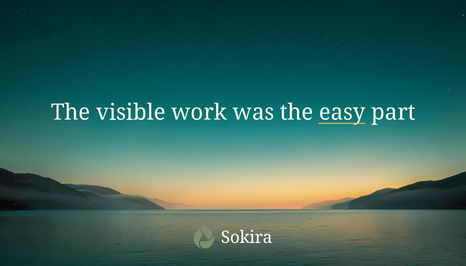 Teal sunrise graphic reading The visible work was the easy part